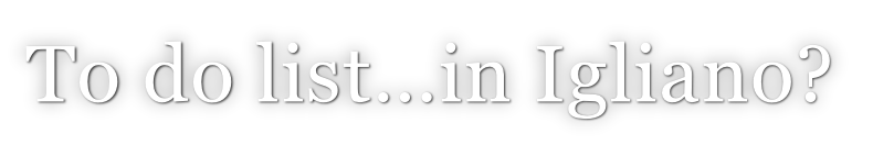 To do list…in Igliano?